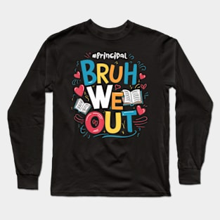 Bruh We Out Principal Retired Teacher Last Day Of School Long Sleeve T-Shirt